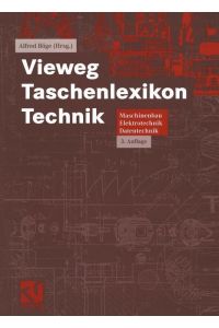 Vieweg Taschenlexikon Technik  - Maschinenbau, Elektrotechnik, Datentechnik. Nachschlagewerk für berufliche Aus-, Fort- und Weiterbildung
