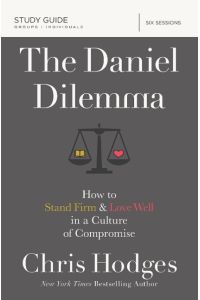 The Daniel Dilemma Study Guide  - How to Stand Firm and Love Well in a Culture of Compromise