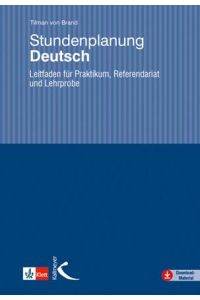 Stundenplanung Deutsch  - Leitfaden für Praktikum, Referendariat und Lehrprobe