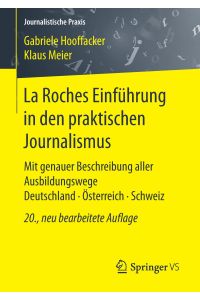La Roches Einführung in den praktischen Journalismus  - Mit genauer Beschreibung aller Ausbildungswege Deutschland · Österreich · Schweiz