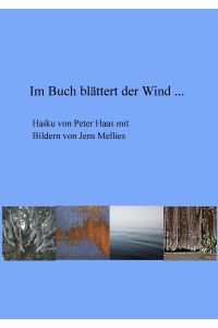 Im Buch blättert der Wind . . .   - Haiku von Peter Haas mit Bildern von Jens Mellies