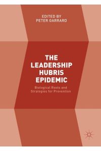 The Leadership Hubris Epidemic  - Biological Roots and Strategies for Prevention