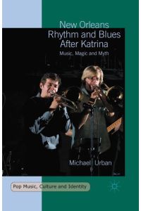 New Orleans Rhythm and Blues After Katrina  - Music, Magic and Myth