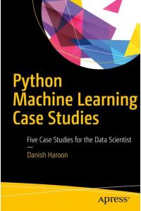 Python Machine Learning Case Studies  - Five Case Studies for the Data Scientist