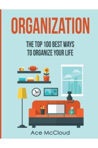Organization - The Top 100 Best Ways To Organize Your Life