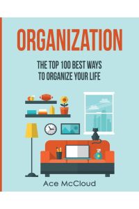 Organization - The Top 100 Best Ways To Organize Your Life