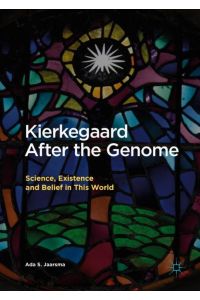 Kierkegaard After the Genome  - Science, Existence and Belief in This World