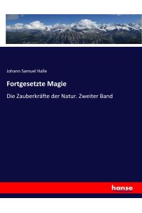 Fortgesetzte Magie  - Die Zauberkräfte der Natur. Zweiter Band
