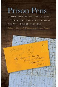Prison Pens  - Gender, Memory, and Imprisonment in the Writings of Mollie Scollay and Wash Nelson, 1863-1866
