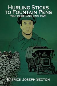 Hurling Sticks to Fountain Pens  - War in Ireland 1919-1921