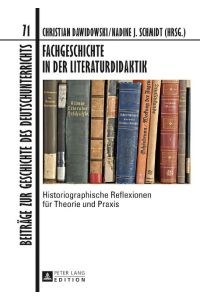 Fachgeschichte in der Literaturdidaktik  - Historiographische Reflexionen für Theorie und Praxis