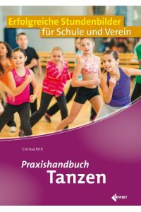Praxishandbuch Tanzen  - Erfolgreiche Stundenbilder für Schule und Verein
