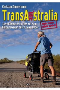 TransAustralia  - 3059 Kilometer zu Fuss mit dem Einkaufswagen durch Down Under