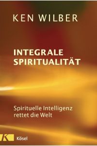 Integrale Spiritualität  - Spirituelle Intelligenz rettet die Welt