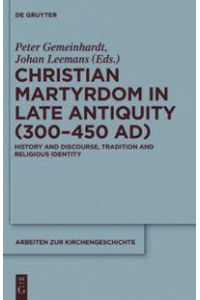 Christian Martyrdom in Late Antiquity (300-450 AD)  - History and Discourse, Tradition and Religious Identity