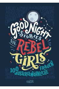 Good Night Stories for Rebel Girls  - 100 außergewöhnliche Frauen