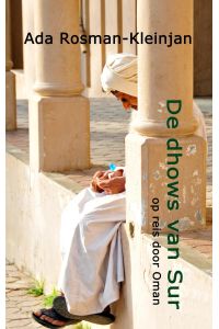 De dhows van Sur  - op reis door Oman