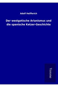 Der westgotische Arianismus und die spanische Ketzer-Geschichte