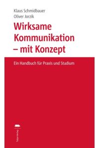 Wirksame Kommunikation - mit Konzept  - Ein Handbuch für Praxis und Studium