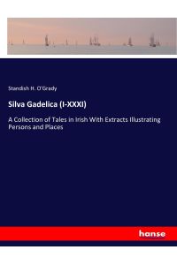Silva Gadelica (I-XXXI)  - A Collection of Tales in Irish With Extracts Illustrating Persons and Places