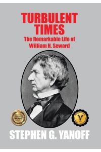 Turbulent Times  - The Remarkable Life of William H. Seward