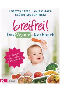 Breifrei! Das Veggie-Kochbuch  - 80 Rezepte, lecker & gesund, 100% pflanzlich