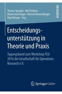 Entscheidungsunterstu¿tzung in Theorie und Praxis  - Tagungsband zum Workshop FEU 2016 der Gesellschaft für Operations Research e.V.