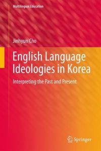 English Language Ideologies in Korea  - Interpreting the Past and Present
