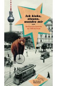 Ick kieke, staune, wundre mir  - Berlinerische Gedichte von 1830 bis heute