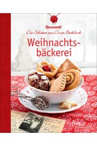 Weihnachtsbäckerei  - Die Schätze aus Omas Backbuch. Über 60 überliefert echte Familienrezepte für Plätzchen, Lebkuchen und Stollen