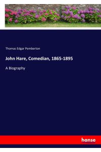 John Hare, Comedian, 1865-1895  - A Biography