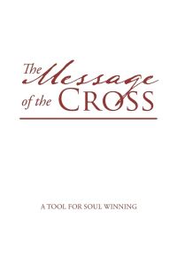 The Message of the Cross  - A Tool for Soul Winning