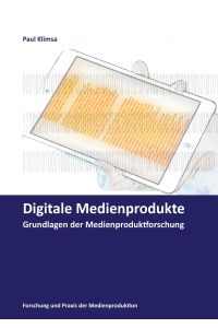 Digitale Medienprodukte  - Grundlagen der Medienproduktforschung