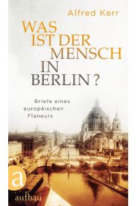 Was ist der Mensch in Berlin?  - Briefe eines europäischen Flaneurs