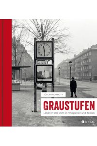 Graustufen  - Leben in der DDR in Fotografien und Texten