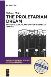 The Proletarian Dream  - Socialism, Culture, and Emotion in Germany, 1863¿1933