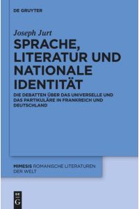 Sprache, Literatur und nationale Identität  - Die Debatten über das Universelle und das Partikuläre in Frankreich und Deutschland