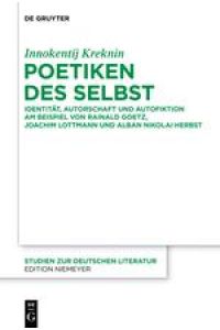 Poetiken des Selbst  - Identität, Autorschaft und Autofiktion am Beispiel von Rainald Goetz, Joachim Lottmann und Alban Nikolai Herbst