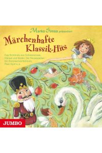 Märchenhafte Klassik-Hits  - Das Schönste aus Schwanensee, Hänsel und Gretel, Der Nussknacker, Ein Sommernachtstraum, Peer Gynt u.a.