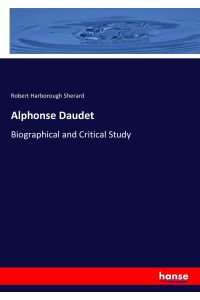 Alphonse Daudet  - Biographical and Critical Study