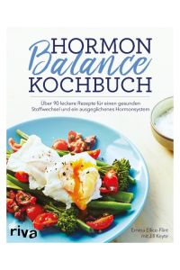 Hormon-Balance-Kochbuch  - Über 90 leckere Rezepte für einen gesunden Stoffwechsel und ein ausgeglichenes Hormonsystem