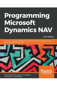 Programming Microsoft Dynamics NAV - Fifth Edition  - Hone your skills and increase your productivity when programming in Microsoft Dynamics NAV 2017