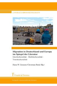 Migration in Deutschland und Europa im Spiegel der Literatur  - Interkulturalität ¿ Multikulturalität ¿ Transkulturalität