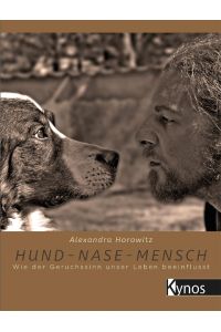 Hund - Nase - Mensch  - Wie der Geruchssinn unser Leben beeinflusst