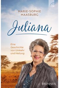 Juliana  - Eine Geschichte von Umkehr und Heilung
