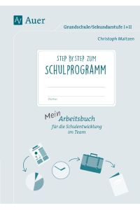 Step by step zum Schulprogramm  - Mein Arbeitsbuch für die Schulentwicklung im Team Grundschule/Sekundarstufe I+II