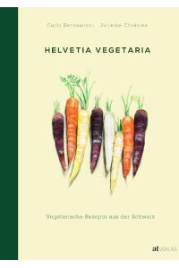 Helvetia Vegetaria  - Vegetarische Rezepte aus der Schweiz