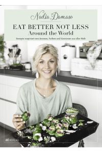 Eat better not less - Around the World  - Rezepte inspiriert von Aromen, Farben und Gewürzen aus aller Welt