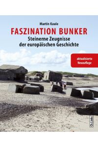 Faszination Bunker  - Steinerne Zeugnisse der europäischen Geschichte