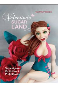 Valentina's Sugarland  - Tortenfiguren für Hobby- und Profi-Künstler
